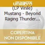(LP Vinile) Mustang - Beyond Raging Thunder (Colour Vinyl 2Lp) vinile