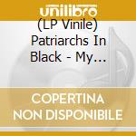 (LP Vinile) Patriarchs In Black - My Veneration lp vinile