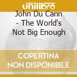 John Du Cann - The World's Not Big Enough cd musicale