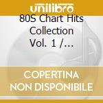 80S Chart Hits Collection Vol. 1 / Various cd