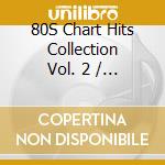 80S Chart Hits Collection Vol. 2 / Various cd