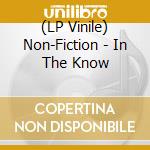(LP Vinile) Non-Fiction - In The Know vinile