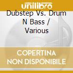 Dubstep Vs. Drum N Bass / Various cd