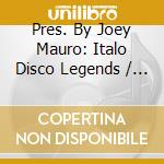 Pres. By Joey Mauro: Italo Disco Legends / Various cd
