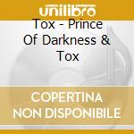 Tox - Prince Of Darkness & Tox cd