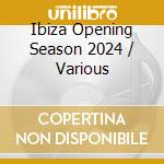 Ibiza Opening Season 2024 / Various cd
