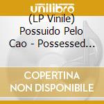(LP Vinile) Possuido Pelo Cao - Possessed In The Circle Pit vinile