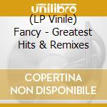 (LP Vinile) Fancy - Greatest Hits & Remixes vinile