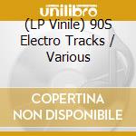 (LP Vinile) 90S Electro Tracks / Various vinile