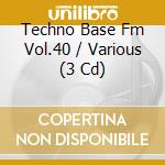 Techno Base Fm Vol.40 / Various (3 Cd) cd