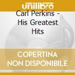 Carl Perkins - His Greatest Hits cd
