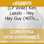 (LP Vinile) Ken Laszlo - Hey Hey Guy (40Th Anniversary Edition) vinile