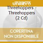 Threehoppers - Threehoppers (2 Cd) cd