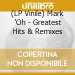 (LP Vinile) Mark 'Oh - Greatest Hits & Remixes vinile