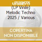 (LP Vinile) Melodic Techno 2025 / Various vinile