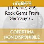 (LP Vinile) 80S Rock Gems From Germany / Various vinile