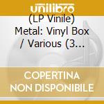 (LP Vinile) Metal: Vinyl Box / Various (3 Lp) vinile
