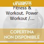 Fitness & Workout. Power Workout / Various cd