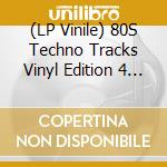 (LP Vinile) 80S Techno Tracks Vinyl Edition 4 - Various vinile
