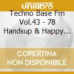 Techno Base Fm Vol.43 - 78 Handsup & Happy Hardcore cd