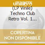 (LP Vinile) Techno Club Retro Vol. 1 / Various vinile