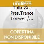 Talla 2Xlc Pres.Trance Forever / Various (3Cd) cd