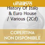History Of Italo & Euro House / Various (2Cd) cd