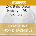 Zyx Italo Disco History. 1984 Vol. 2 / Various (2Cd) cd