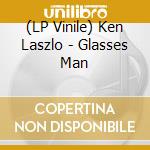 (LP Vinile) Ken Laszlo - Glasses Man vinile
