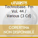 Technobase. Fm Vol. 44 / Various (3 Cd) cd
