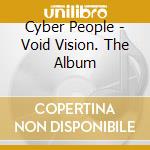 Cyber People - Void Vision. The Album cd