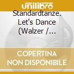 Standardtanze. Let's Dance (Walzer / Quickstep / Tango / Uvm.) / Various cd