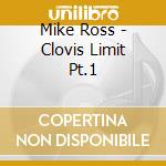 Mike Ross - Clovis Limit Pt.1 cd musicale di Mike Ross