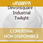 Devonsquare - Industrial Twilight cd