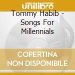 Tommy Habib - Songs For Millennials cd musicale di Tommy Habib