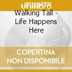 Walking Tall - Life Happens Here cd