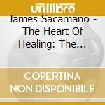 James Sacamano - The Heart Of Healing: The Medicine Buddha cd musicale di James Sacamano