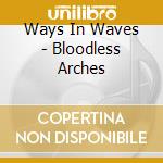 Ways In Waves - Bloodless Arches cd musicale di Ways In Waves