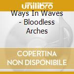 Ways In Waves - Bloodless Arches