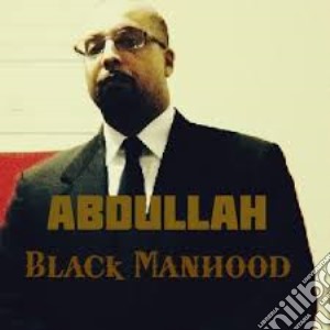 Abdullah - Black Manhood cd musicale