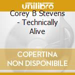 Corey B Stevens - Technically Alive cd