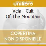 Vela - Cult Of The Mountain cd