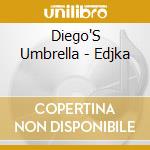 Diego'S Umbrella - Edjka cd musicale di Diego'S Umbrella