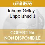 Johnny Gidley - Unpolished 1 cd