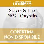 Sisters & The Mr'S - Chrysalis cd musicale di Sisters & The Mr'S