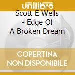 Scott E Wells - Edge Of A Broken Dream cd