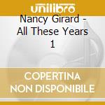 Nancy Girard - All These Years 1 cd