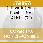 (LP Vinile) Sore Points - Not Alright (7'') lp vinile