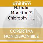 Nathalie Morettoni'S Chlorophyl - Serendipity cd