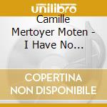 Camille Mertoyer Moten - I Have No Need cd